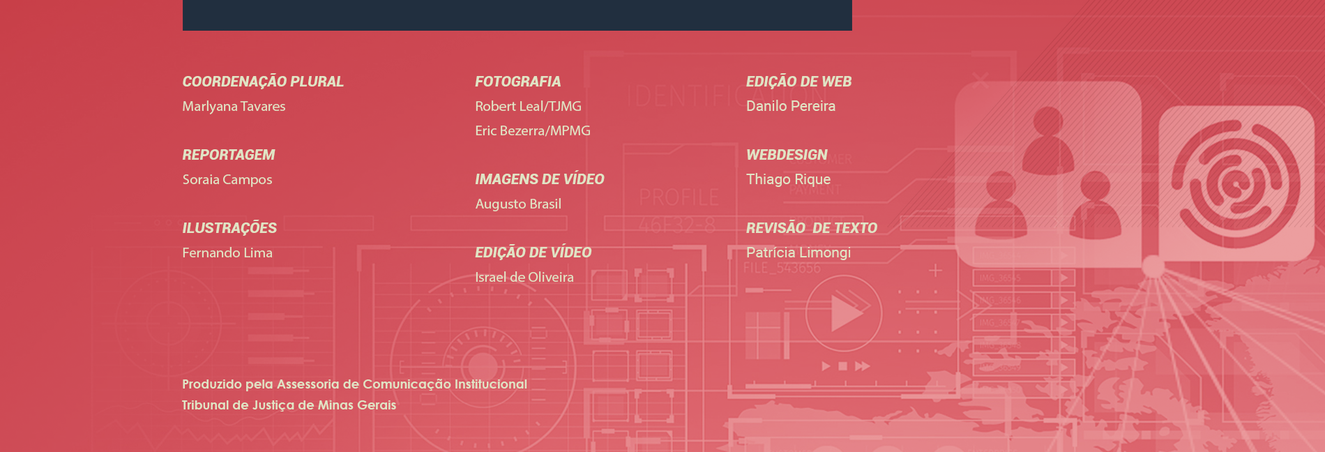 Coordenação Plural: Marlyana Tavares, Reportagem: Manuela Ribeiro, Fotografia: Eric Bezerra, Revisão de Texto: Patricia Limongi, Ilustrações: Fernando Lima, Edição de Web: Danilo Pereira, Webdesign: Thiago Rique, Reportagem em Vídeo: Silvana Monteiro, Produção: Júlia Maia, Imagens: Alex Ferreira, Edição de Vídeo: Jessica Hissa. Agradecimentos especiais a: Daniele Hostalácio,
Ana Paula de Abreu e João Henrique Barbosa.