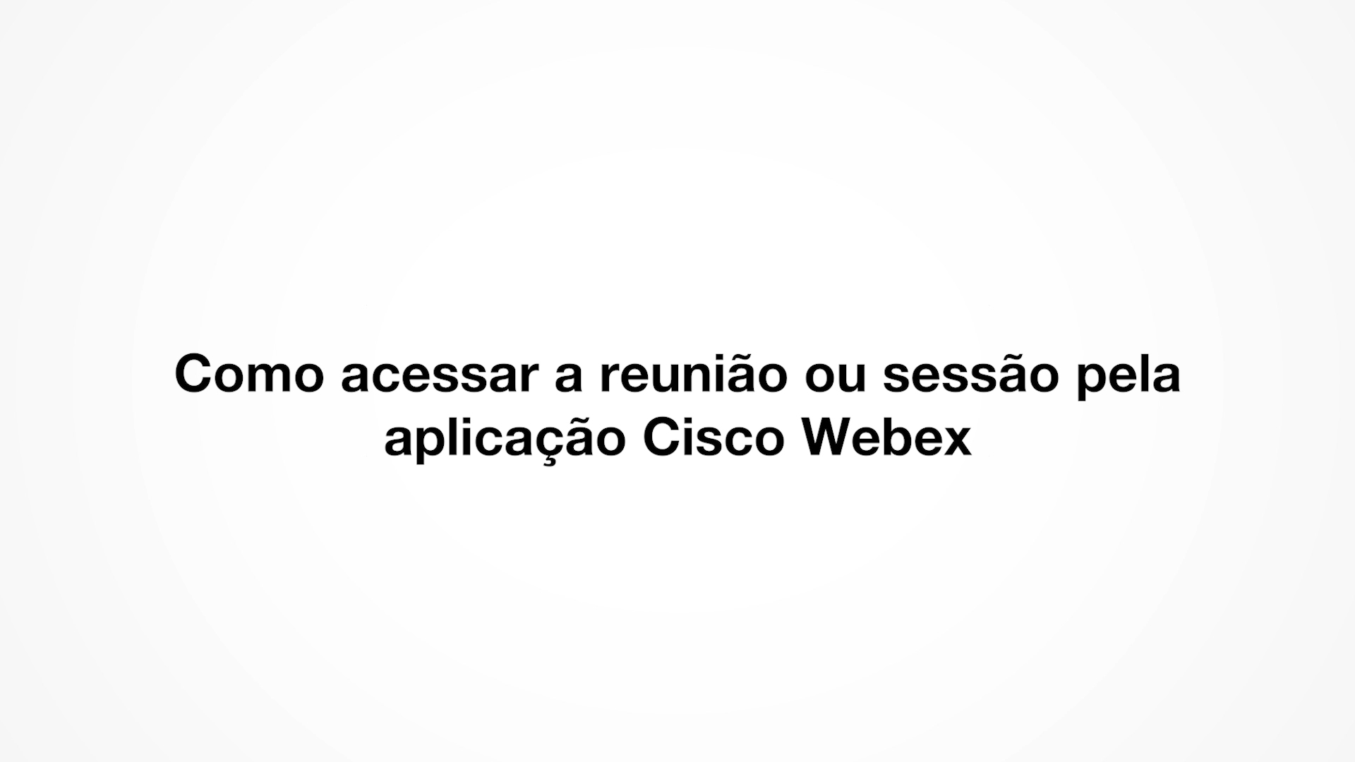 COMO ACESSAR A REUNIÃO OU SESSÃO PELA APLICAÇÃO CISCO WEBEX | Portal TJMG