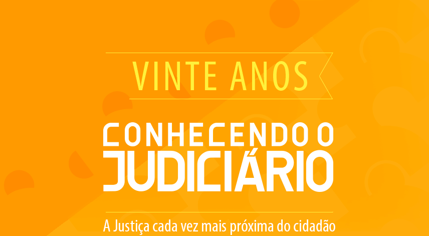 Vinte anos Conhecendo o Judiciário. A Justiça cada vez mais próxima do cidadão.