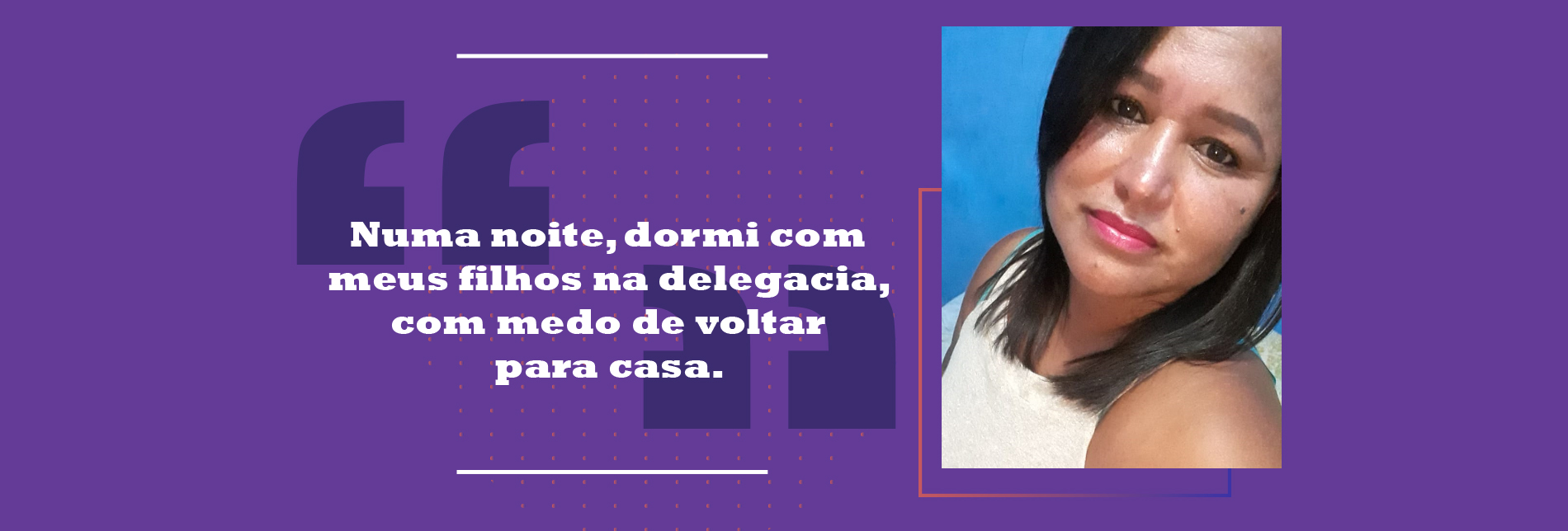 Numa noite, dormi com meus filhos na delegacia, com medo de voltar para casa¿