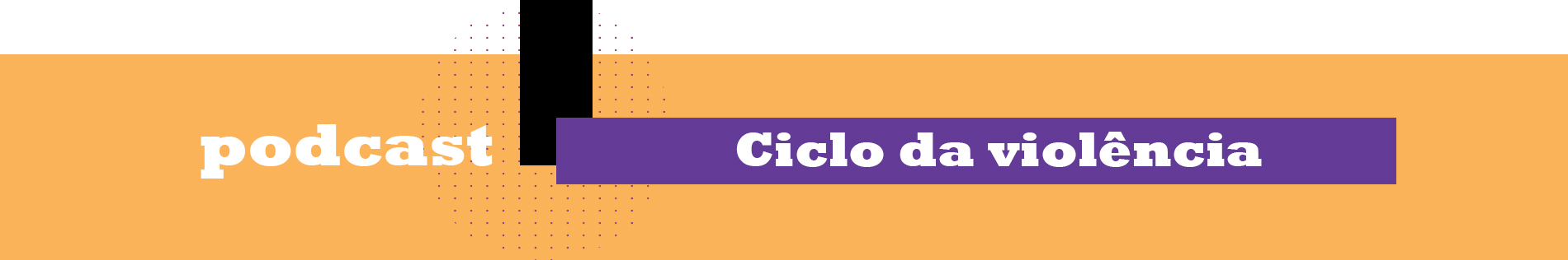 Podcast - Ciclo da violência