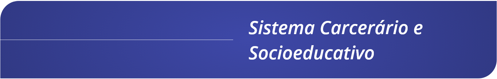 17. Cabecalho - Sistema Carcerario e Socioeducativo.png