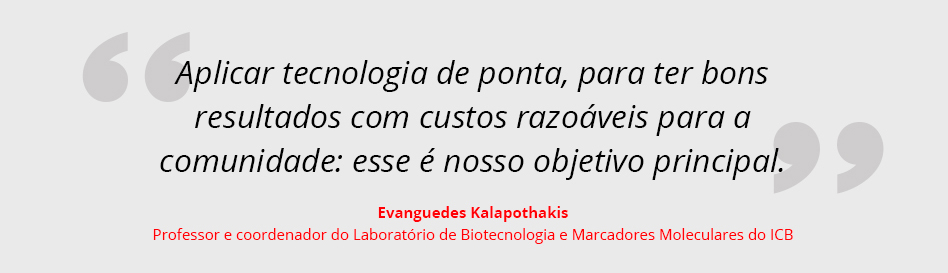 Aplicar tecnologia de ponta, para ter bons resultados com custos razoáveis para a comunidade: esse é nosso objetivo principal, diz Evanguedes Kalapothakis, Professor e coordenador do Laboratório de Biotecnologia e Marcadores Moleculares do ICB.