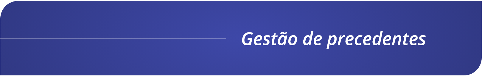 23. Cabecalho - Gestao de precedentes.png